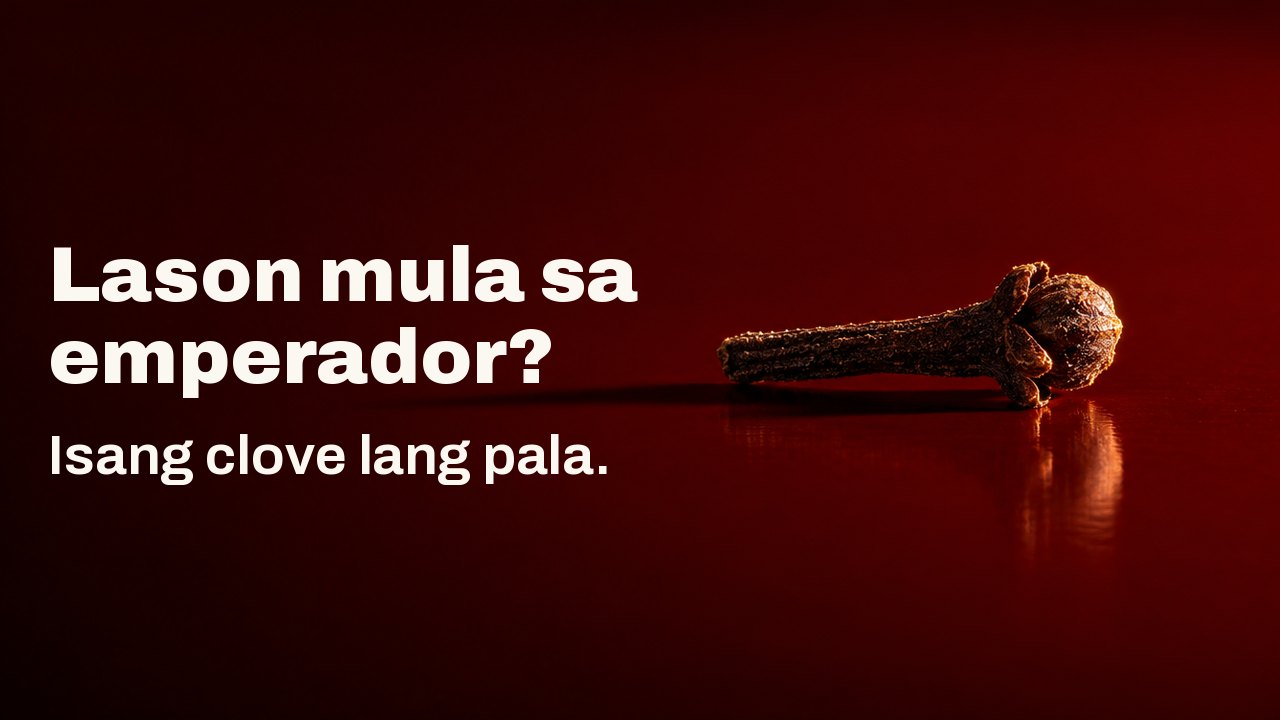 Lason mula sa emperador? Isang clove lang pala. Isang madilim na clove bud na nakahiga sa makintab na vermilion na lacquer tray na parang maliit na pakong bakal, matindi ang ilaw mula sa isang gilid kaya umaabot ang mahabang anino nito sa lacquer.